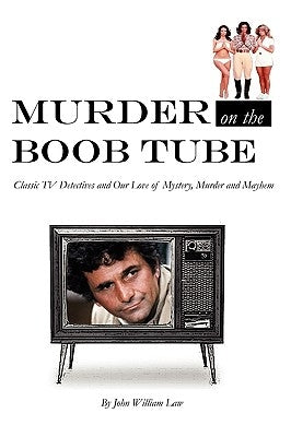 Murder on the Boob Tube by Law, John William