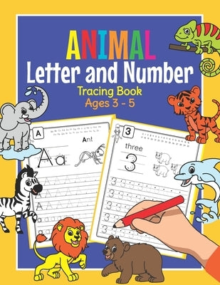 Animal Letter and Number Tracing Book Ages 3 - 5: Practice Workbook for Preschoolers Trace Letters and Numbers Book for Kindergarten and Pre K by Clever, Amanda