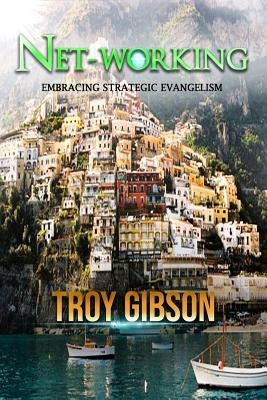 NET-Working: Embracing Strategic Evangelism by Gibson, Troy M.