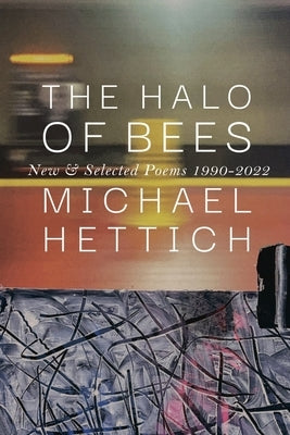The Halo of Bees: New & Selected Poems, 1990-2022 by Hettich, Michael