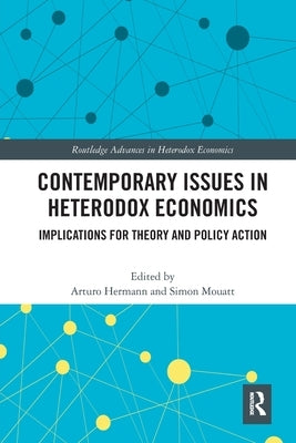 Contemporary Issues in Heterodox Economics: Implications for Theory and Policy Action by Hermann, Arturo