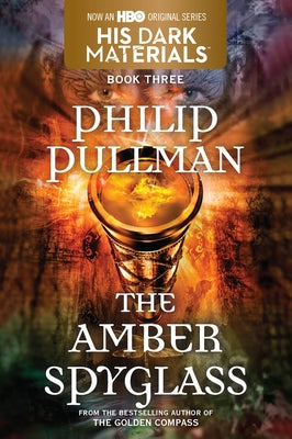His Dark Materials: The Amber Spyglass (Book 3) by Pullman, Philip
