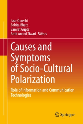 Causes and Symptoms of Socio-Cultural Polarization: Role of Information and Communication Technologies by Qureshi, Israr