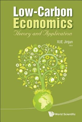 Low-Carbon Economics: Theory and Application by Xue, Jinjun