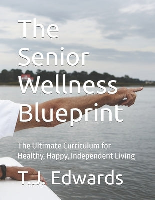 The Senior Wellness Blueprint: The Ultimate Curriculum for Healthy, Happy, Independent Living by Freedom Forward Project, The
