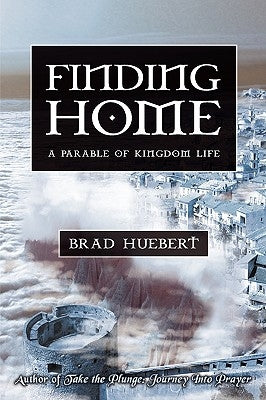 Finding Home: A Parable of Kingdom Life by Huebert, Brad