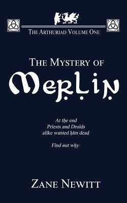 The Arthuriad Volume One: The Mystery Of Merlin by Newitt, Zane