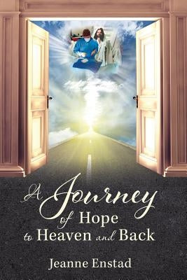 A Journey of Hope to Heaven & Back by Enstad, Jeanne