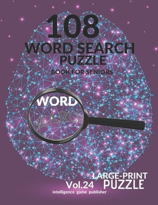 108 Word Search Puzzle Book For Seniors Vol.24: 108 Large-Print Puzzles Exercise and Challenge Your Brain, Brain Games for Adults & Seniors by Publisher, Intelligence Game
