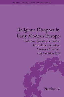 Religious Diaspora in Early Modern Europe: Strategies of Exile by Fehler, Timothy G.