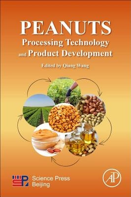 Peanuts: Processing Technology and Product Development by Wang, Qiang