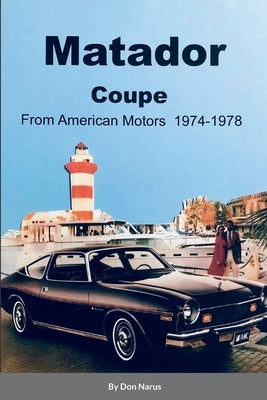 Matador Coupe by American Motors 1974-1978 by Narus, Donald