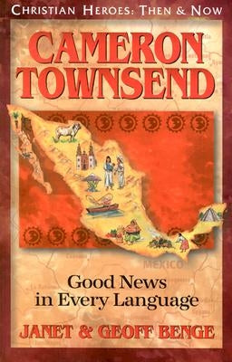 Cameron Townsend: Good News in Every Language by Benge, Janet