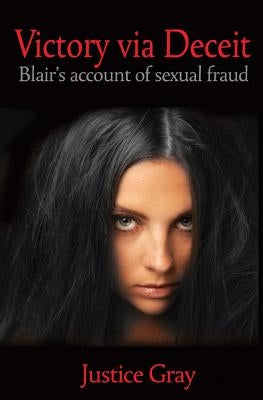 Victory Via Deceit: Blair's account of sexual fraud by Gray, Justice