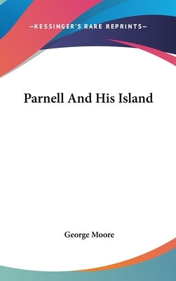 Parnell And His Island by Moore, George