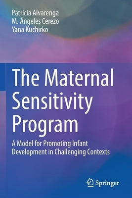 The Maternal Sensitivity Program: A Model for Promoting Infant Development in Challenging Contexts by Alvarenga, Patrícia