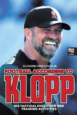 Football according to Klopp: His tactical evolution and training activities by Gómez Escolar, Alejandro
