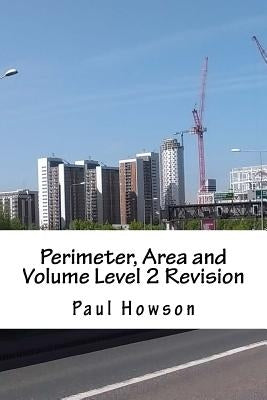 Perimeter, Area and Volume Level 2 Revision by Howson, Paul