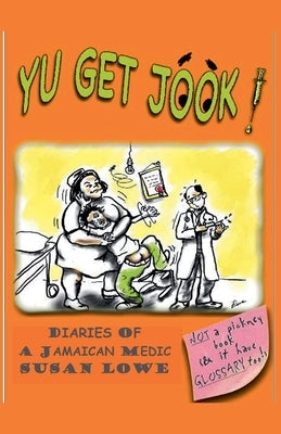 Yu Get Jook! Diaries of a Jamaican Medic by Lowe, Susan