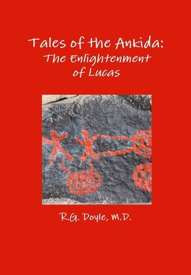 Tales of the Ankida: The Enlightenment of Lucas by Doyle, R. G.