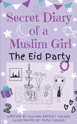 SECRET DIARY OF A MUSLIM GIRL - The Eid Party: The Eid Party by Yoldas, Esma