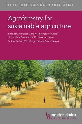 Agroforestry for Sustainable Agriculture by Mosquera-Losada, María Rosa