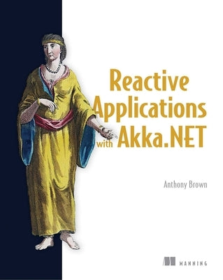 Reactive Applications with Akka.Net by Brown, Anthony