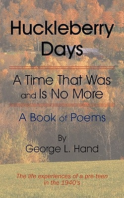 Huckleberry Days: A Time That Was And Is No More by George L. Hand