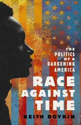 Race Against Time: The Politics of a Darkening America by Boykin, Keith