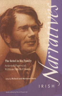 The Rebel in His Family: Selected Papers of William Smith O'Brien by Davis, Richard