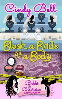 Blush, a Bride and a Body by Bell, Cindy