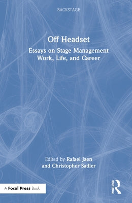 Off Headset: Essays on Stage Management Work, Life, and Career by Jaen, Rafael