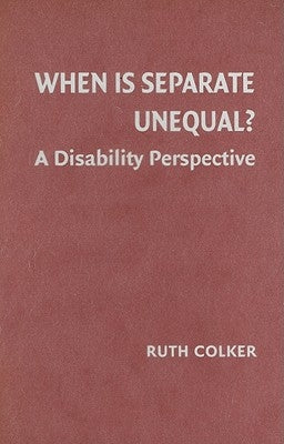 When Is Separate Unequal?: A Disability Perspective by Colker, Ruth