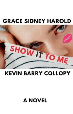 Show It To Me by Collopy, Kevin Barry