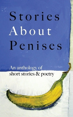 Stories About Penises: An anthology of short stories and poetry by Guts Publishing