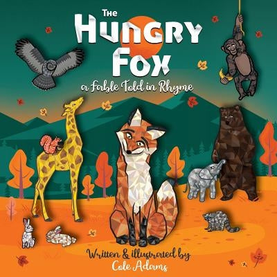 The Hungry Fox: A Fable Told in Rhyme by Adams, Cole