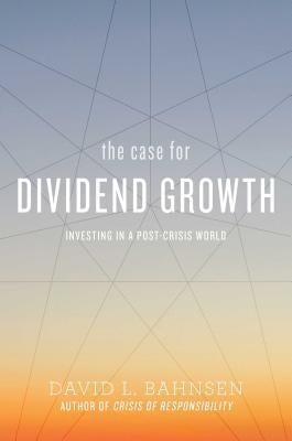 The Case for Dividend Growth: Investing in a Post-Crisis World by Bahnsen, David L.