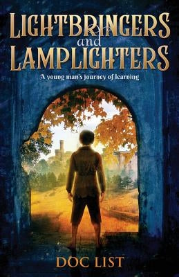 Lightbringers and Lamplighters: A young man's journey of learning by List, Doc