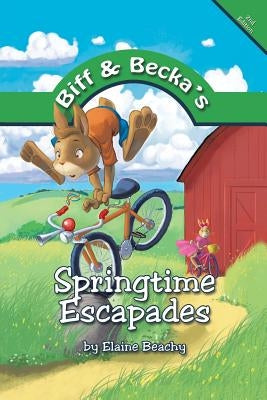 Biff and Becka's Springtime Escapades by Beachy, Elaine