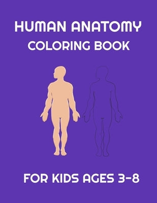 Human Anatomy coloring book for Kids ages 3-8: Fun Human Body coloring, Body science for kids and Preschool ages 3-8 year Girls and Boys, 38 pages, Si by Human Anatomy, Otrid's