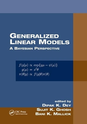 Generalized Linear Models: A Bayesian Perspective by Dey, Dipak K.