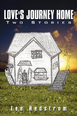 Love's Journey Home: Two Stories by Hedstrom, Lee
