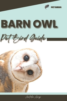 Barn Owl: Pet bird guide by Ahryr, Anatolii