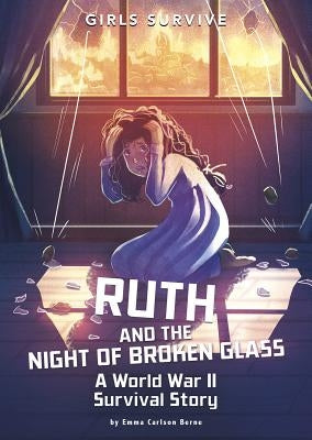 Ruth and the Night of Broken Glass: A World War II Survival Story by Bernay, Emma