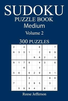 300 Medium Sudoku Puzzle Book: Volume 2 by Jefferson, Reese