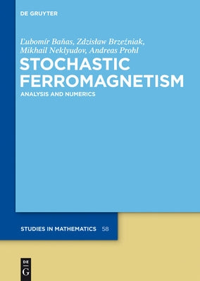 Stochastic Ferromagnetism: Analysis and Numerics by Banas, Lubomir