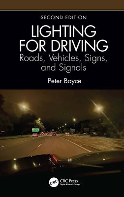 Lighting for Driving: Roads, Vehicles, Signs, and Signals, Second Edition: Roads, Vehicles, Signs, and Signals by Boyce, Peter