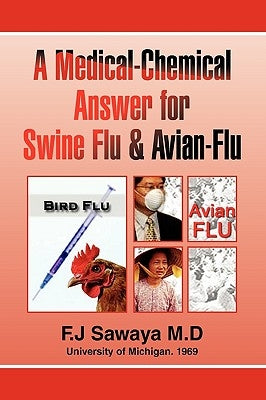 The Medical-Chemical Answer for Swine Flu & Avian-Flu by M. D., F. J. Sawaya