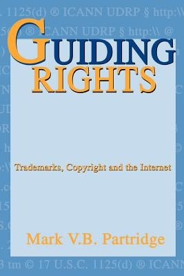 Guiding Rights: Trademarks, Copyright and the Internet by Partridge, Mark V. B.