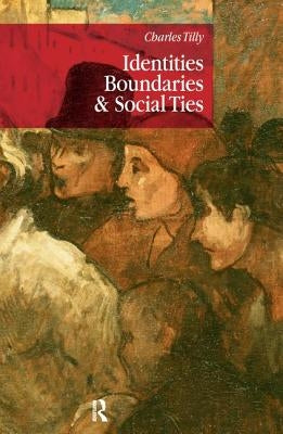 Identities, Boundaries and Social Ties by Tilly, Charles